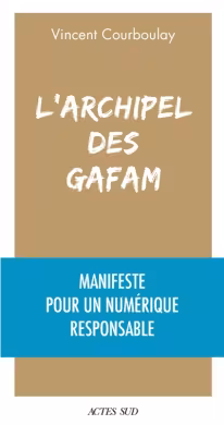  L'archipel des GAFAM : manifeste pour un numérique responsable de Vincent Courboulay