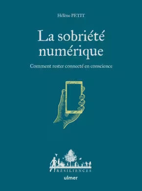 La sobriété numérique : comment rester connecté en conscience de Hélène Petit 