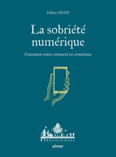 La sobriété numérique : comment rester connecté en conscience de Hélène Petit 
